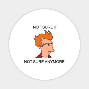 Not sure if not sure anymore Magnet